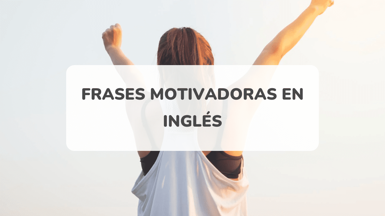 50 frases motivadoras en inglés para seguir adelante